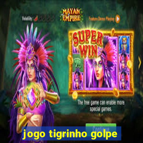 jogo tigrinho golpe