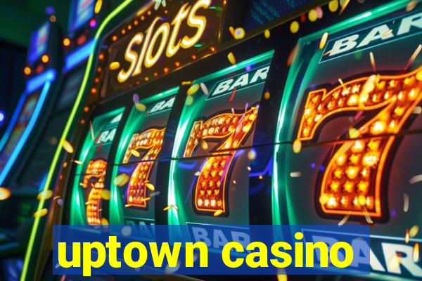 uptown casino