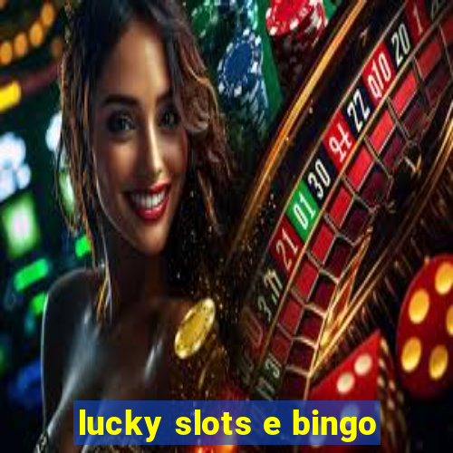 lucky slots e bingo