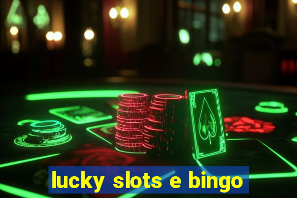 lucky slots e bingo