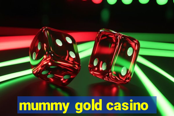 mummy gold casino