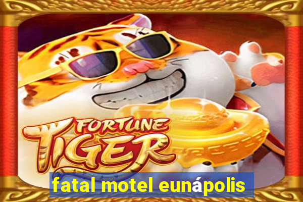 fatal motel eunápolis