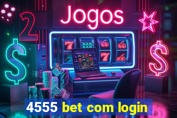 4555 bet com login