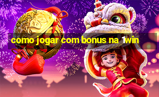 como jogar com bonus na 1win