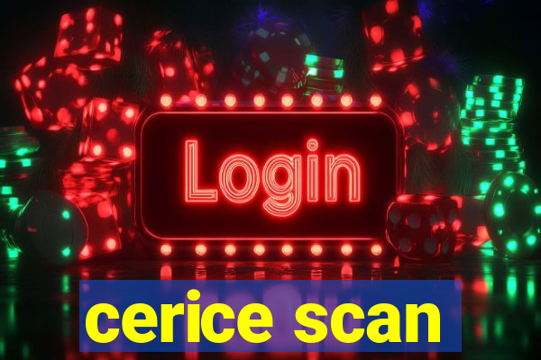 cerice scan