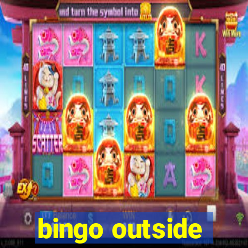 bingo outside