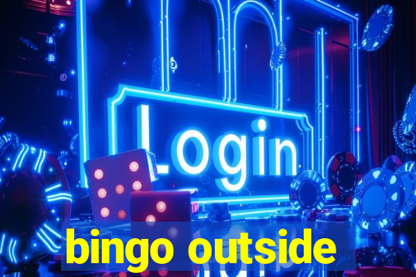 bingo outside