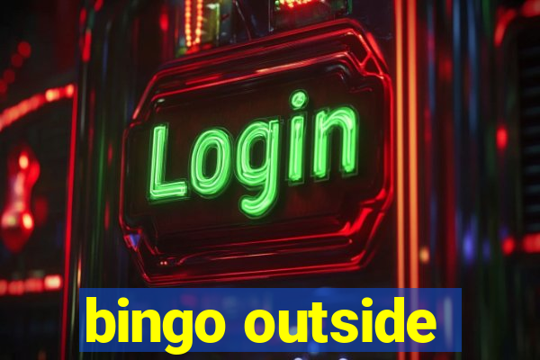 bingo outside