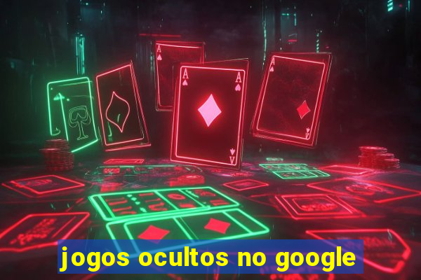 jogos ocultos no google