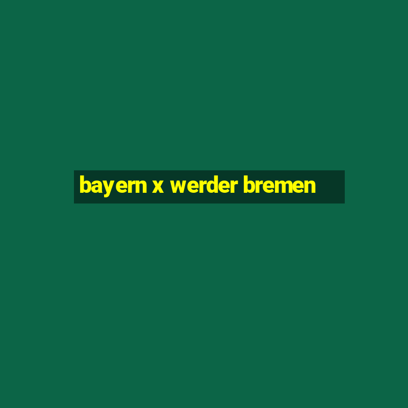 bayern x werder bremen