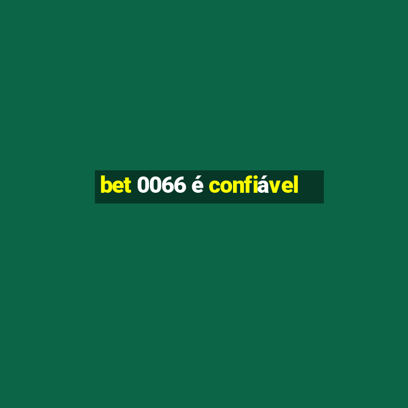 bet 0066 é confiável