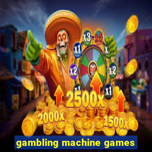 gambling machine games