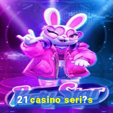 21 casino seri?s