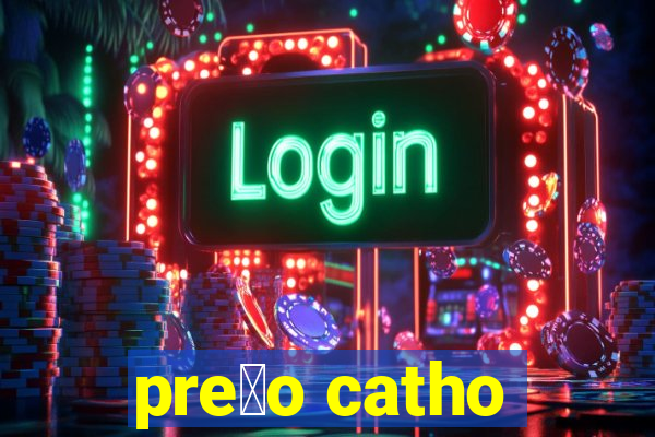 pre莽o catho