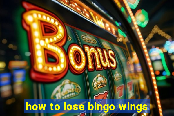 how to lose bingo wings