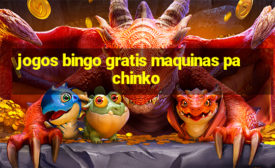 jogos bingo gratis maquinas pachinko