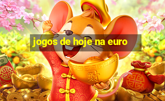 jogos de hoje na euro