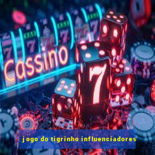 jogo do tigrinho influenciadores