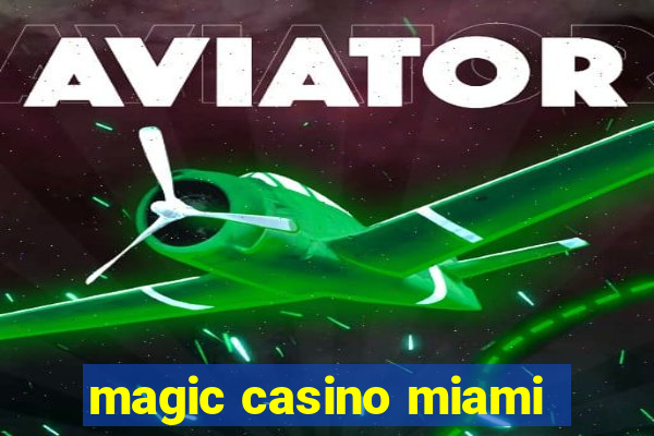 magic casino miami