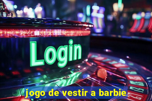 jogo de vestir a barbie