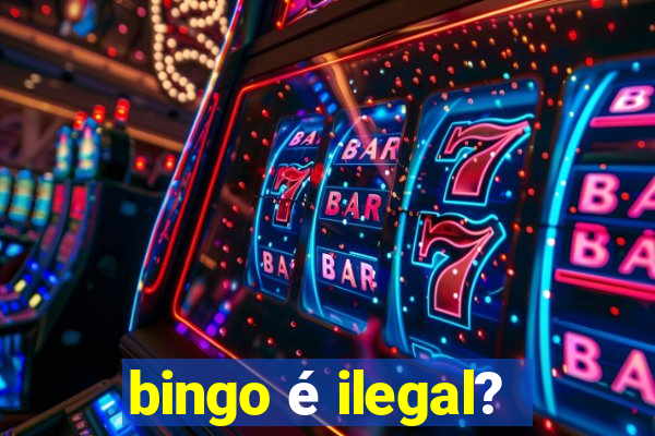 bingo é ilegal?