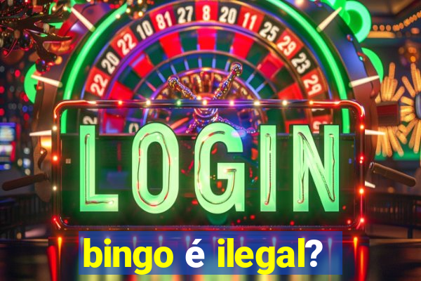 bingo é ilegal?