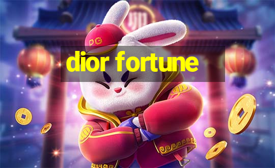 dior fortune