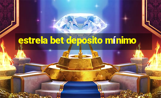 estrela bet deposito mínimo