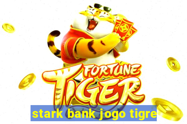 stark bank jogo tigre