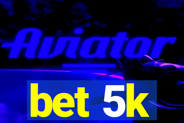 bet 5k