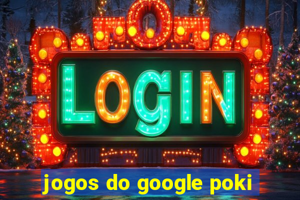 jogos do google poki