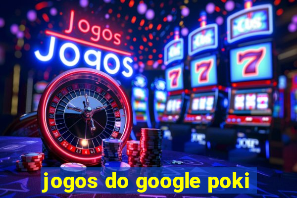 jogos do google poki