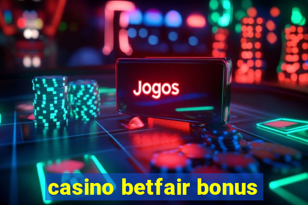 casino betfair bonus