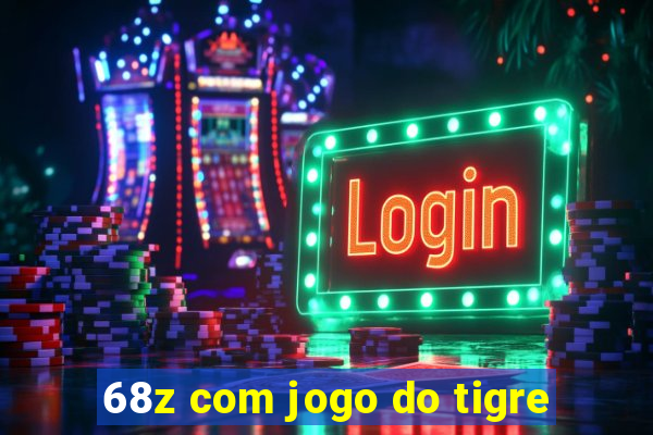 68z com jogo do tigre