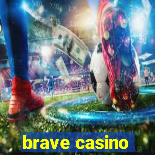 brave casino