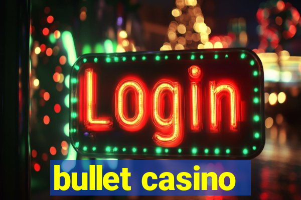 bullet casino