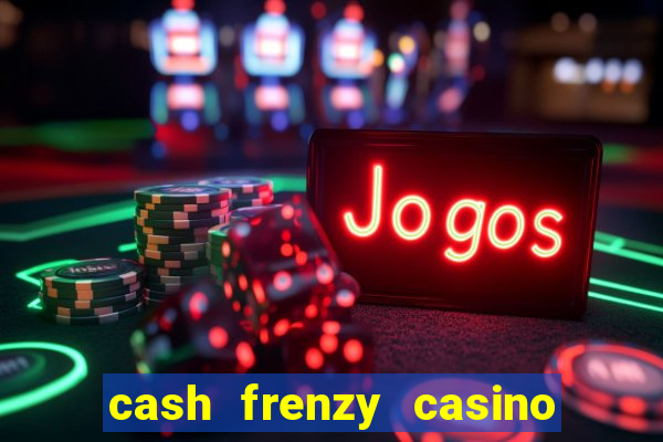 cash frenzy casino free coins