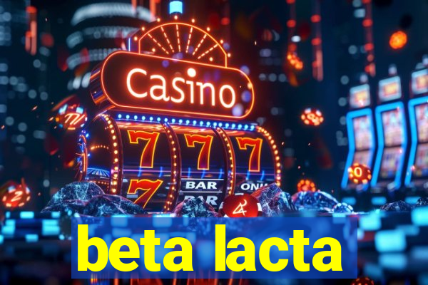 beta lacta