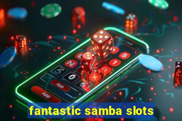 fantastic samba slots