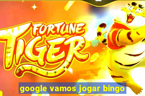 google vamos jogar bingo