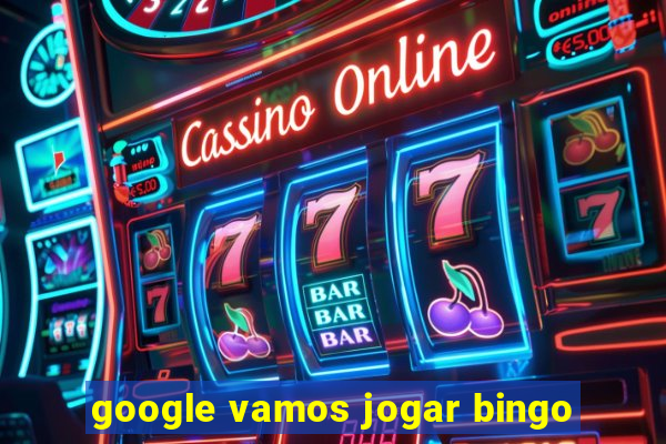 google vamos jogar bingo