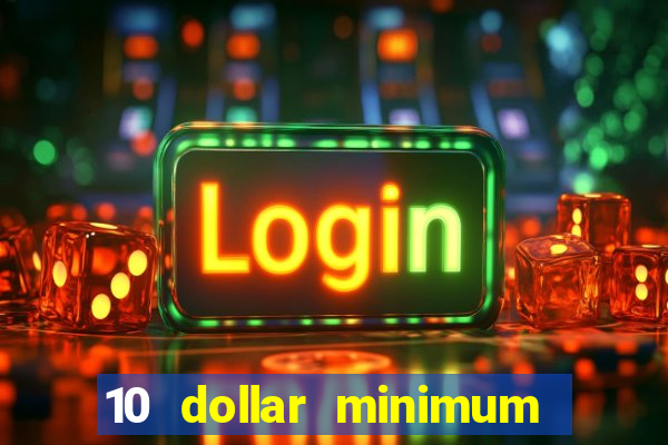 10 dollar minimum deposit online casino