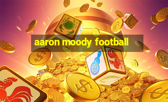 aaron moody football