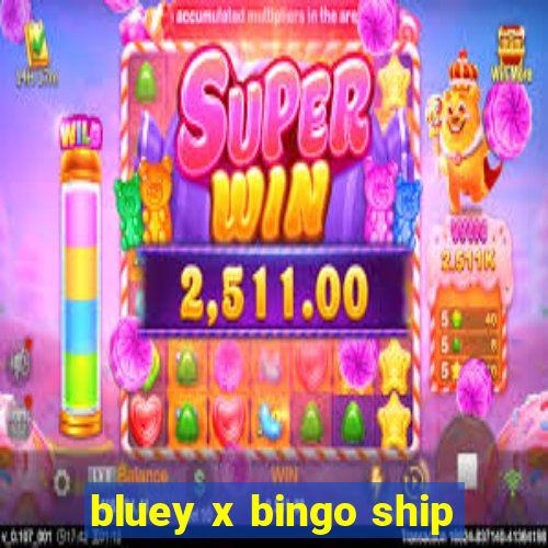 bluey x bingo ship