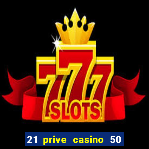 21 prive casino 50 free spins