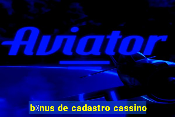 b么nus de cadastro cassino