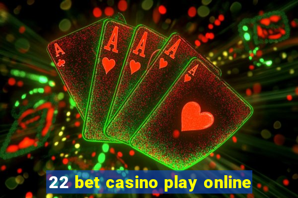 22 bet casino play online