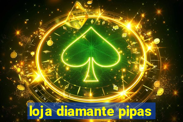 loja diamante pipas