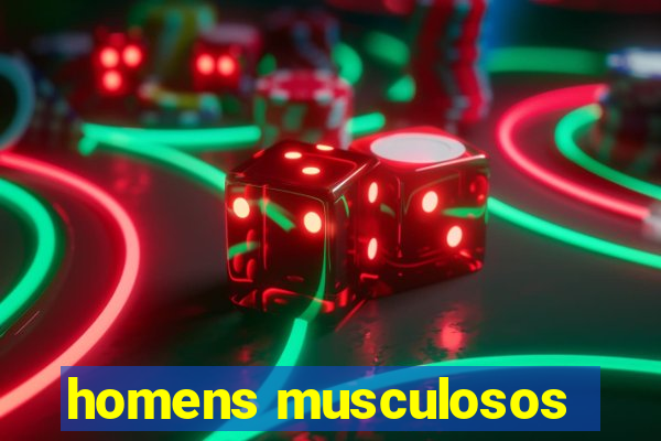 homens musculosos