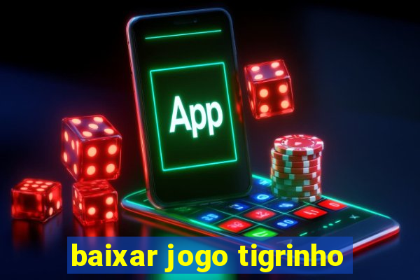 baixar jogo tigrinho